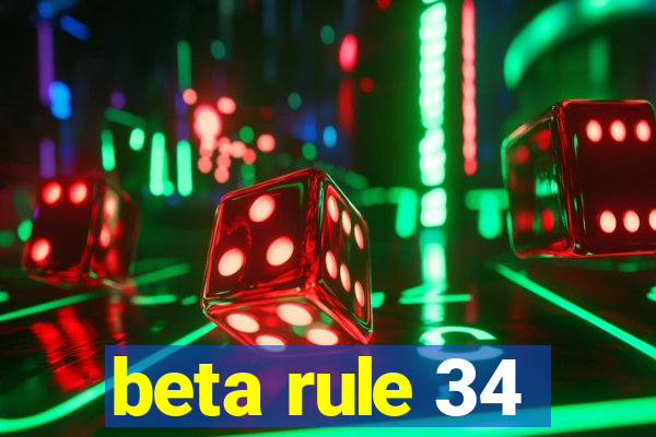 beta rule 34